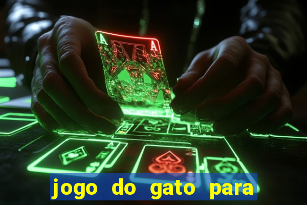 jogo do gato para ganhar dinheiro